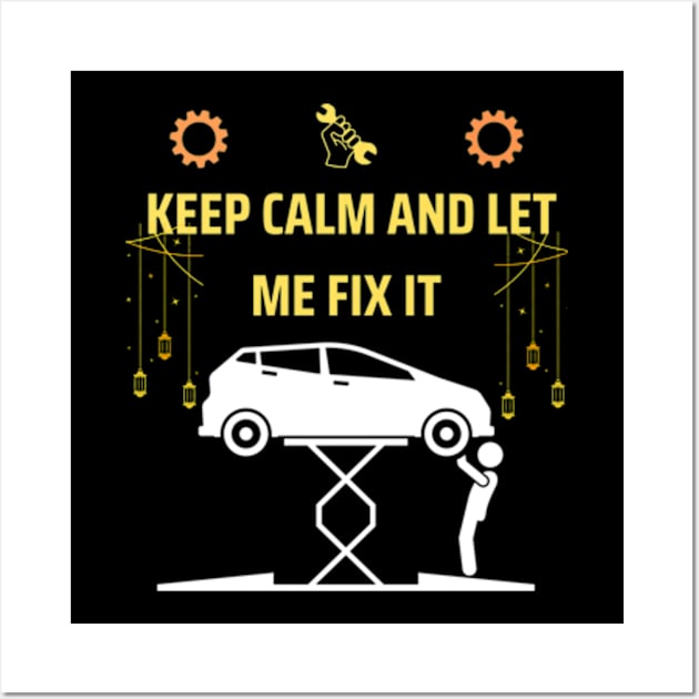 Keep calm and let me fix it funny mechanic gift Wall Art by ARTA-ARTS-DESIGNS